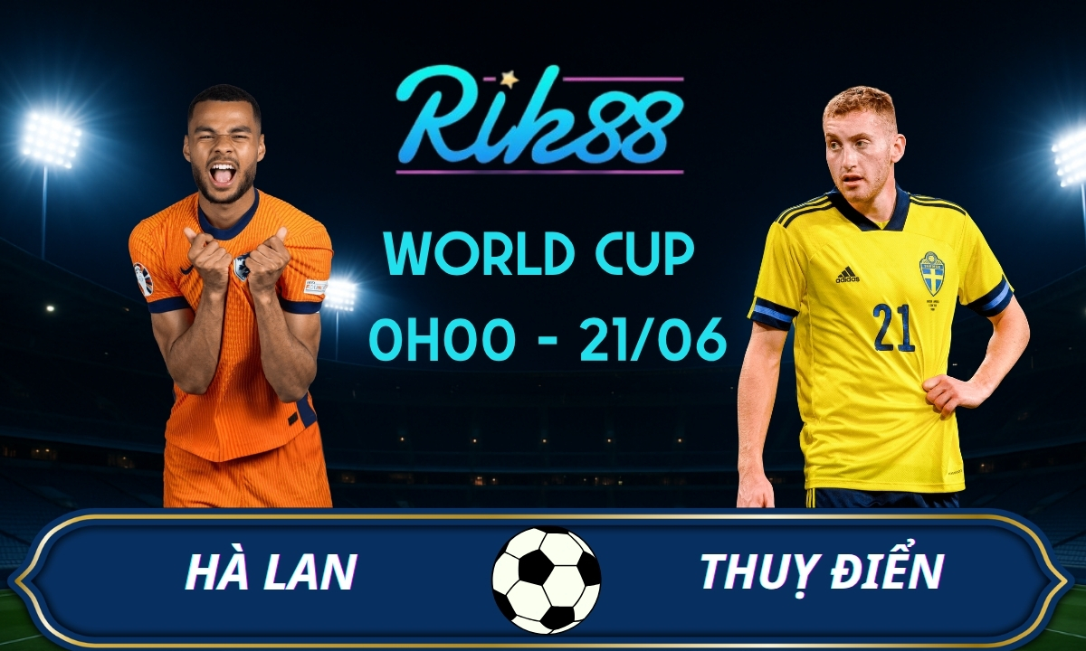 Soi kèo Hà Lan vs Thụy Điển – 0h00 ngày 21/06/2026 – World Cup