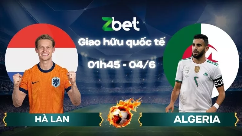 Nhận định soi kèo Hà Lan vs Algeria – 01h45 04/06/2026 – Giao hữu