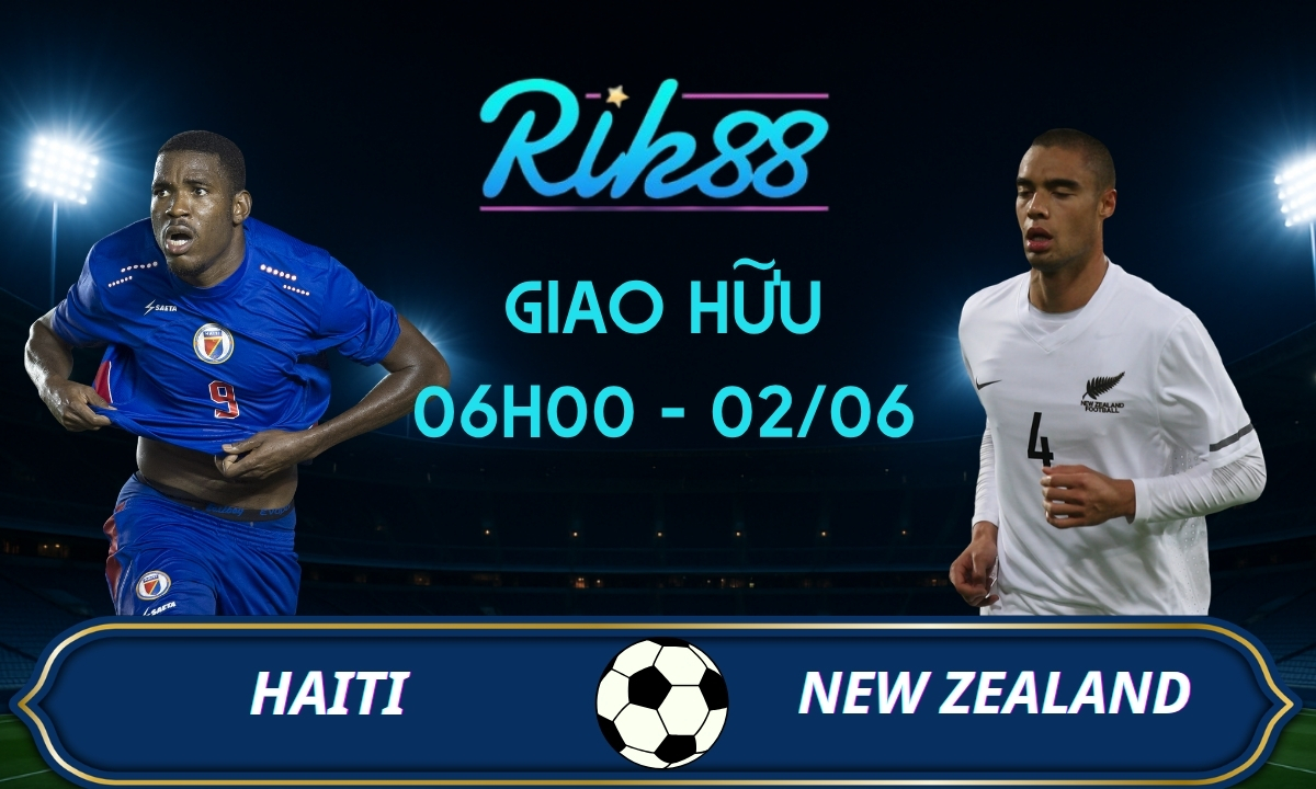 Soi kèo Haiti vs New Zealand – 07h00 ngày 03/06/2026 – Giao Hữu