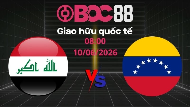 Soi Kèo Iraq vs Venezuela | 08:00 10/06/2026 – Giao hữu quốc tế