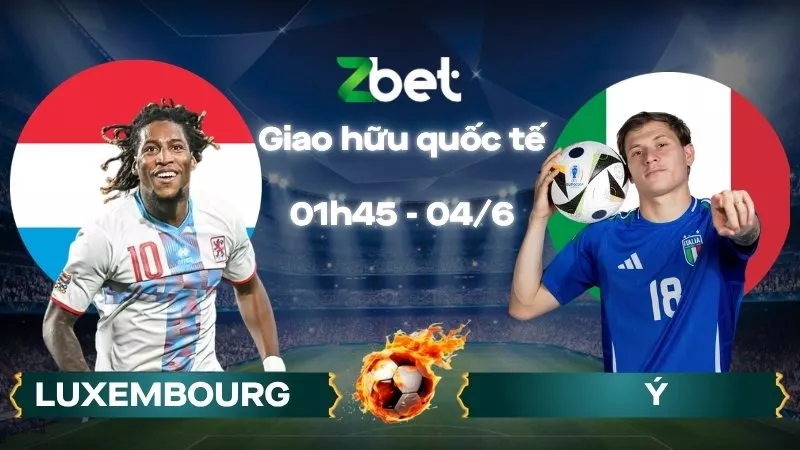 Nhận định soi kèo Luxembourg vs Ý – 01h45 04/06/2026 – Giao hữu