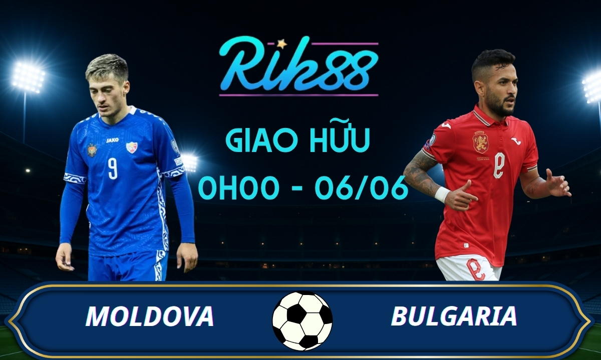 Soi kèo Moldova vs Bulgaria – 0h00 ngày 06/06/2026 – Giao Hữu