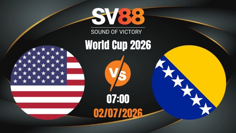 Soi Kèo Mỹ vs Bosnia 07:00 02/07/2026 | World Cup 2026