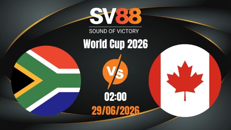 Soi Kèo Nam Phi vs Canada 02:00 29/06/2026 | World Cup 2026