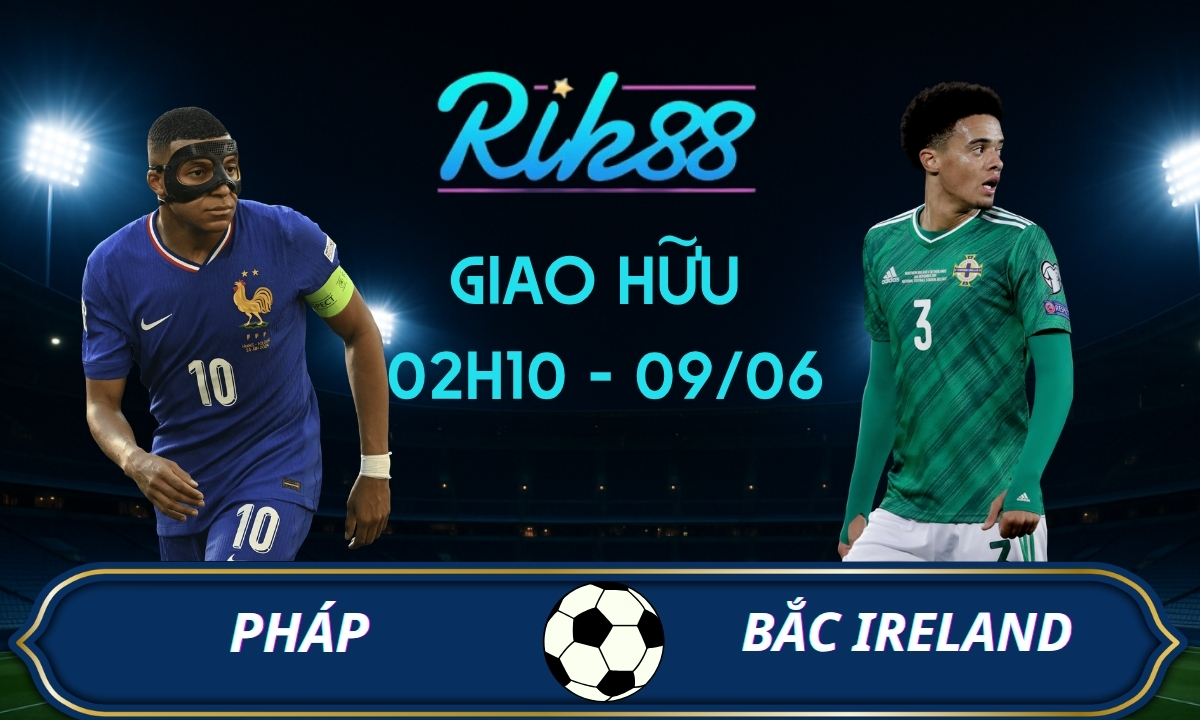 Soi kèo Pháp vs Bắc Ireland – 02h10 ngày 09/06/2026 – Giao Hữu