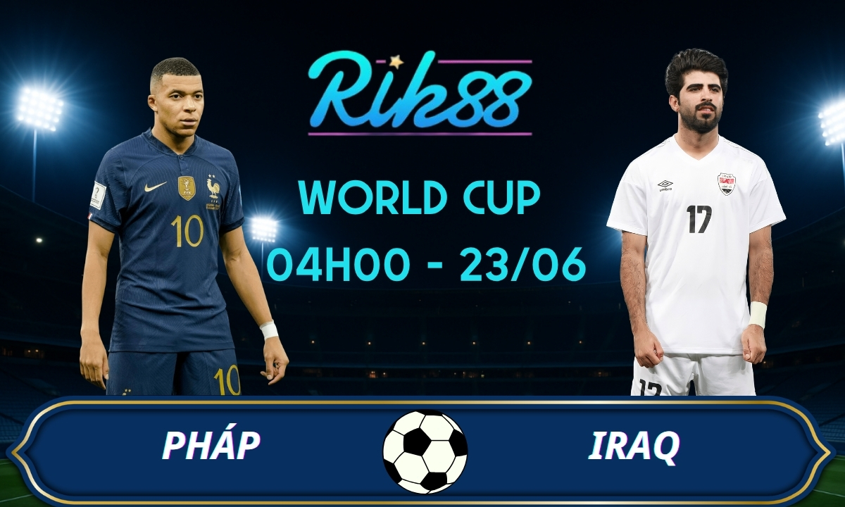 Soi kèo Pháp vs Iraq – 04h00 ngày 23/06/2026 – World Cup