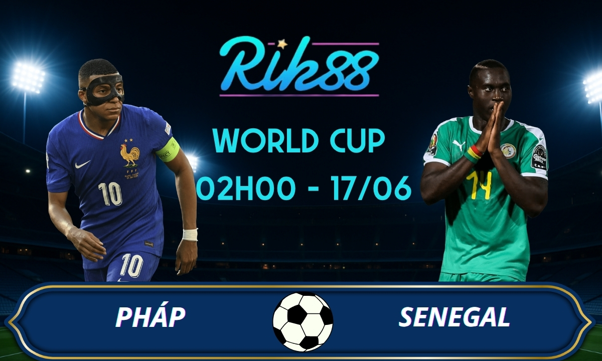 Soi kèo Pháp vs Senegal – 02h00 ngày 17/06/2026 – World Cup