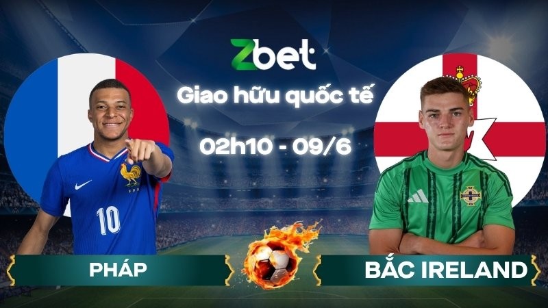 Nhận định soi kèo Pháp vs Bắc Ireland - 02h10 09/06/2026 - Giao hữu quốc tế