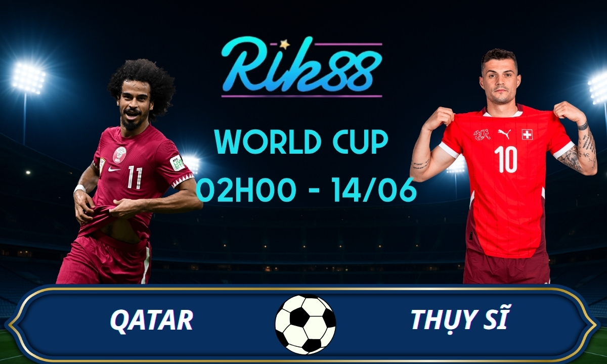 Soi kèo Qatar vs Thụy Sĩ – 02h00 ngày 14/06/2026 – World Cup