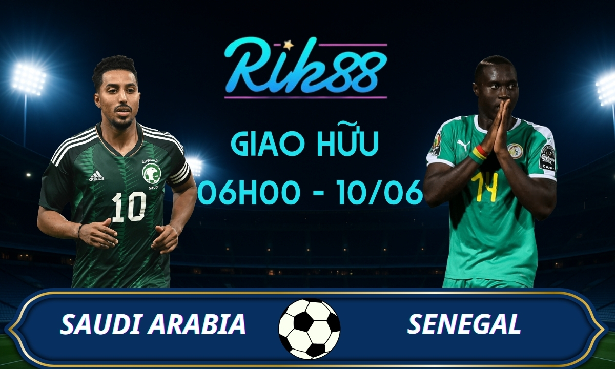 Soi kèo Saudi Arabia vs Senegal – 06h00 ngày 10/06/2026 – Giao Hữu