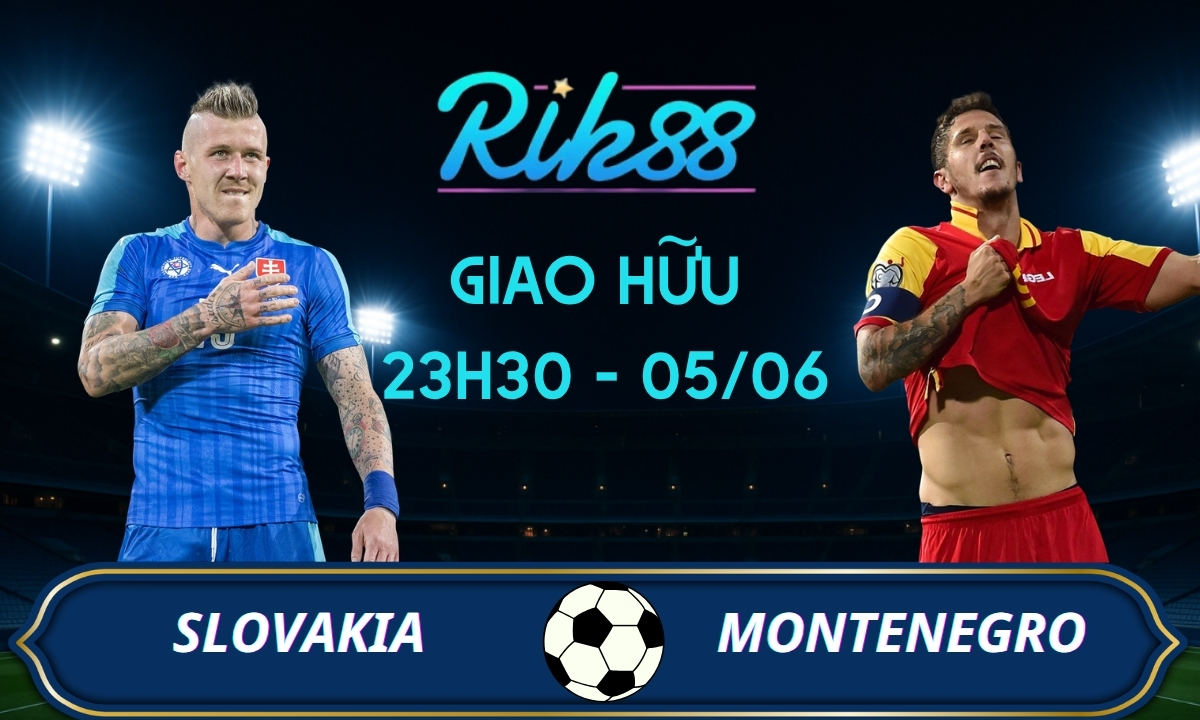 Soi kèo Slovakia vs Montenegro – 23h30 ngày 05/06/2026 – Giao Hữu