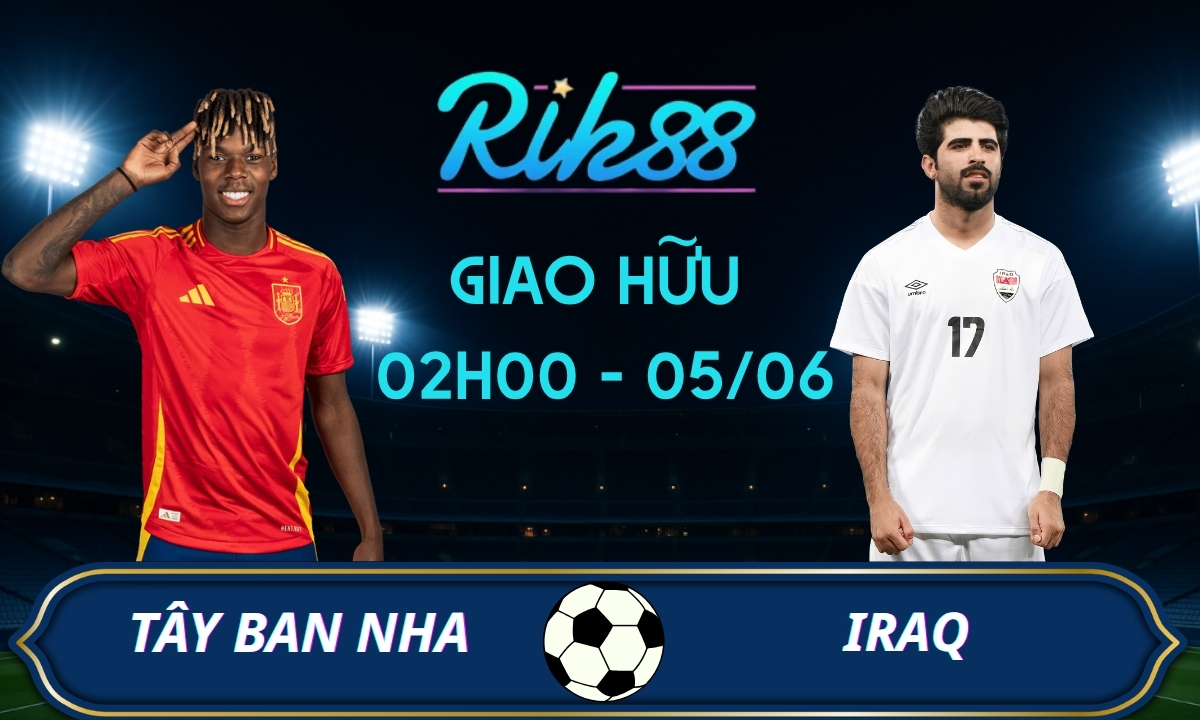 Soi kèo Tây Ban Nha vs Iraq – 02h00 ngày 05/06/2026 – Giao Hữu