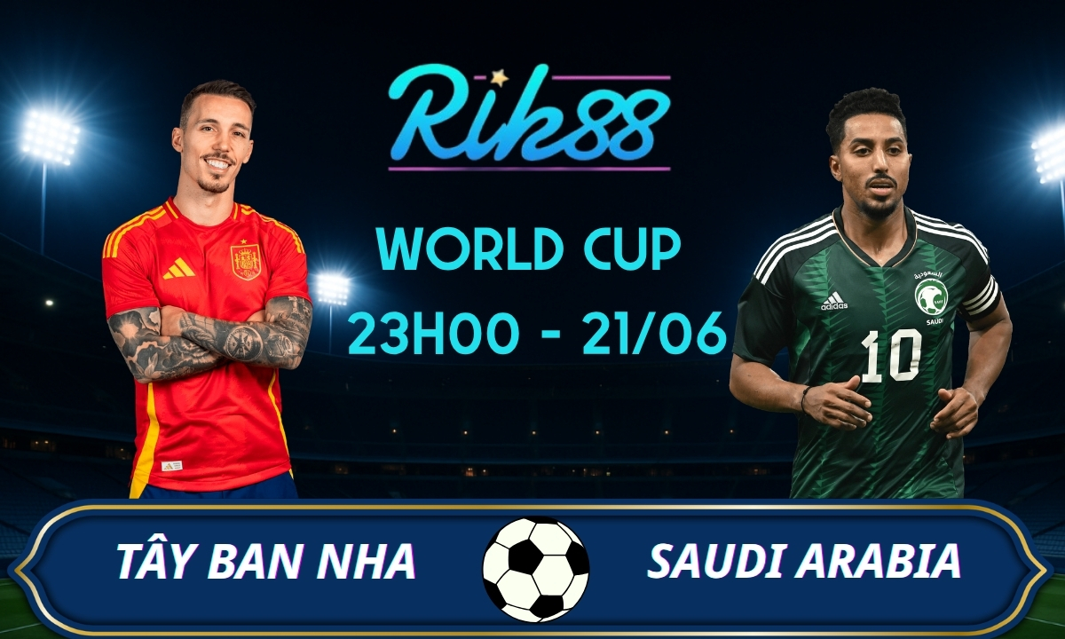 Soi kèo Tây Ban Nha vs Saudi Arabia – 23h00 ngày 21/06/2026 – World Cup