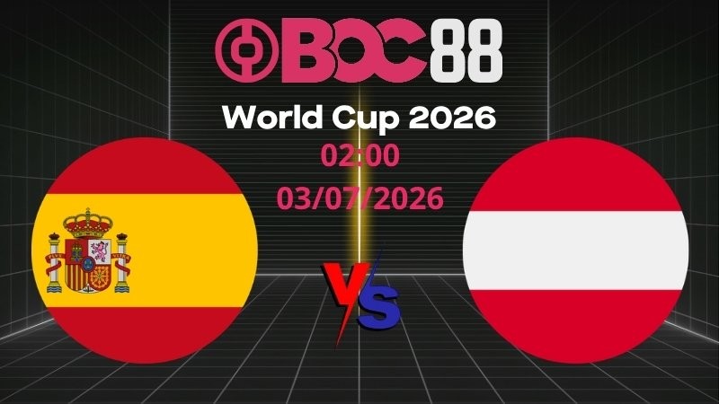 Soi Kèo Tây Ban Nha vs Áo | 02:00 03/07/2026 - World Cup 2026