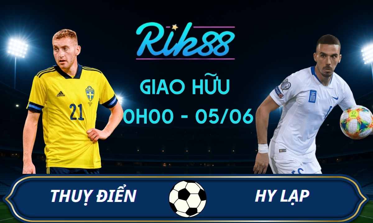 Soi kèo Thụy Điển vs Hy Lạp – 0h00 ngày 05/06/2026 – Giao Hữu