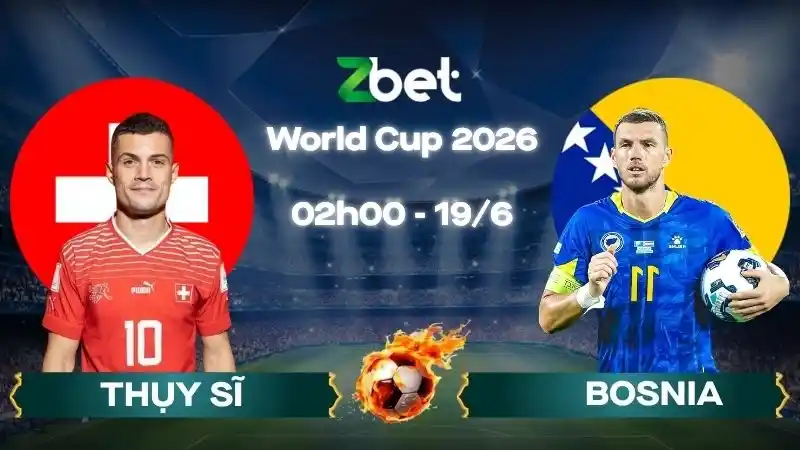 Nhận định soi kèo Thụy Sĩ vs Bosnia – 02h00 19/06/2026 – World Cup 2026