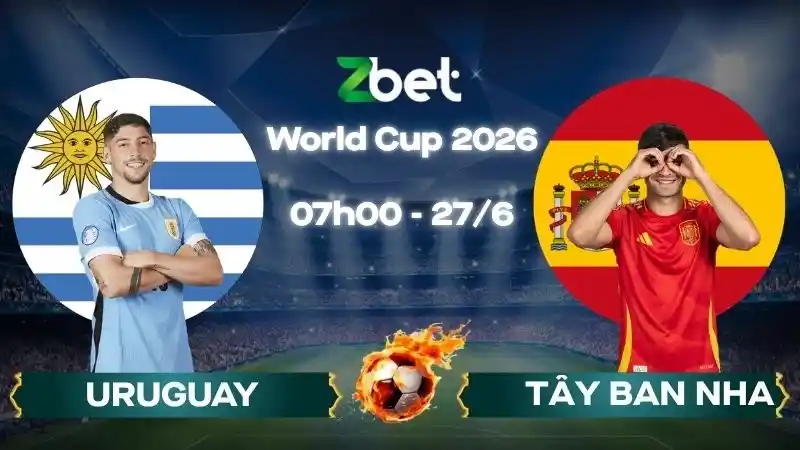 Nhận định soi kèo Uruguay vs Tây Ban Nha – 07h00 27/06/2026 – World Cup 2026