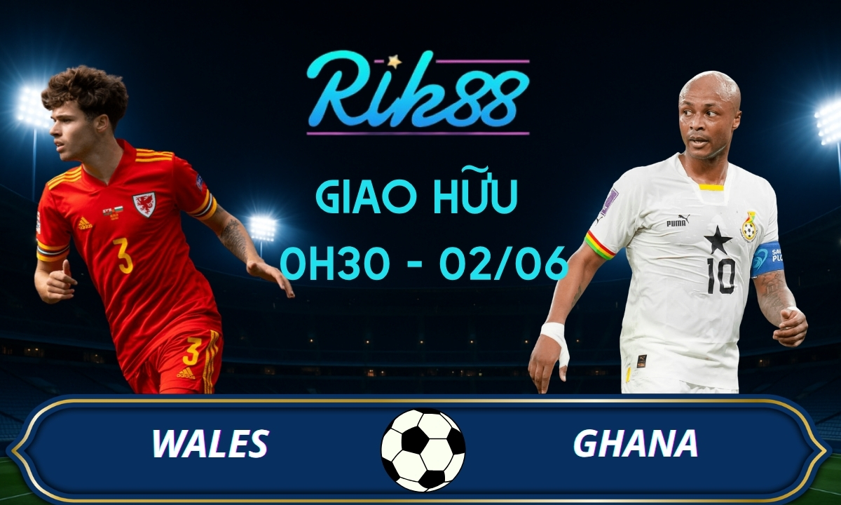 Soi kèo Wales vs Ghana – 01h45 ngày 03/06/2026 – Giao Hữu