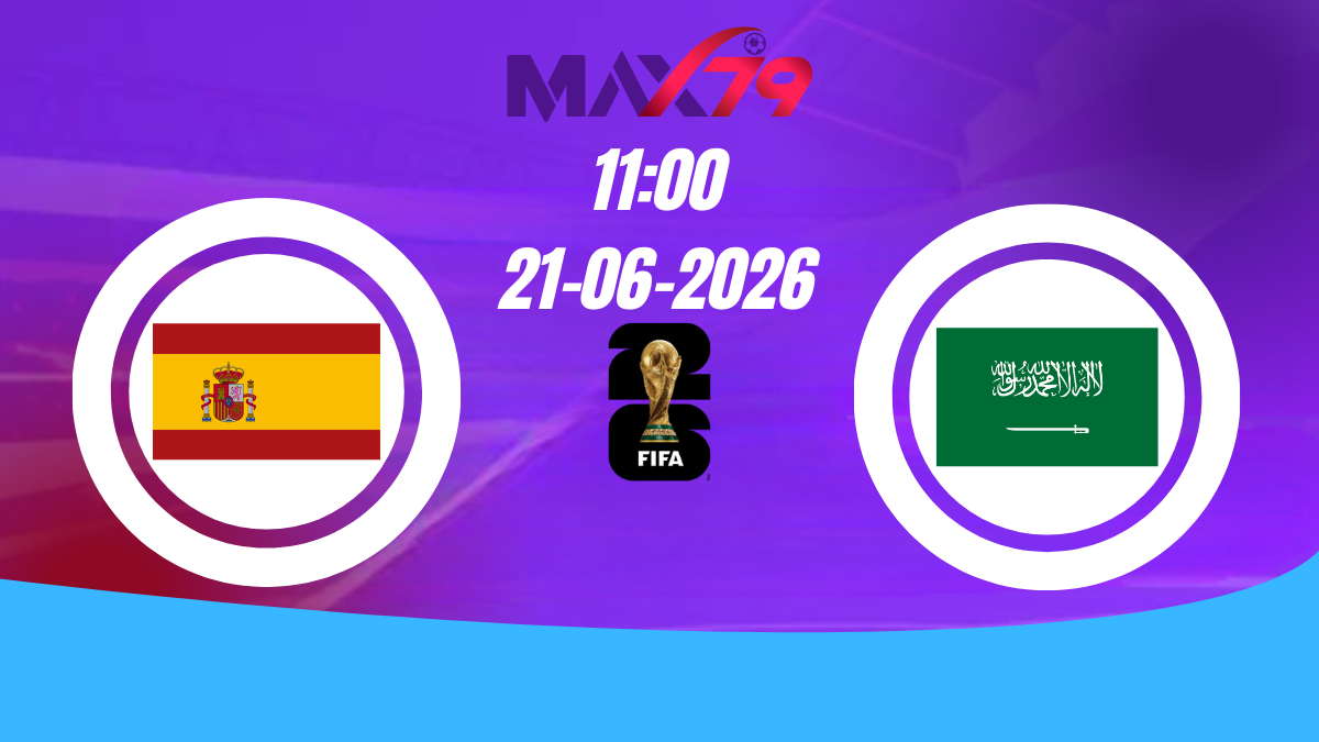 Soi kèo Tây Ban Nha vs Ả rập Xê út | 11h00 – 21/06/2026 – World Cup