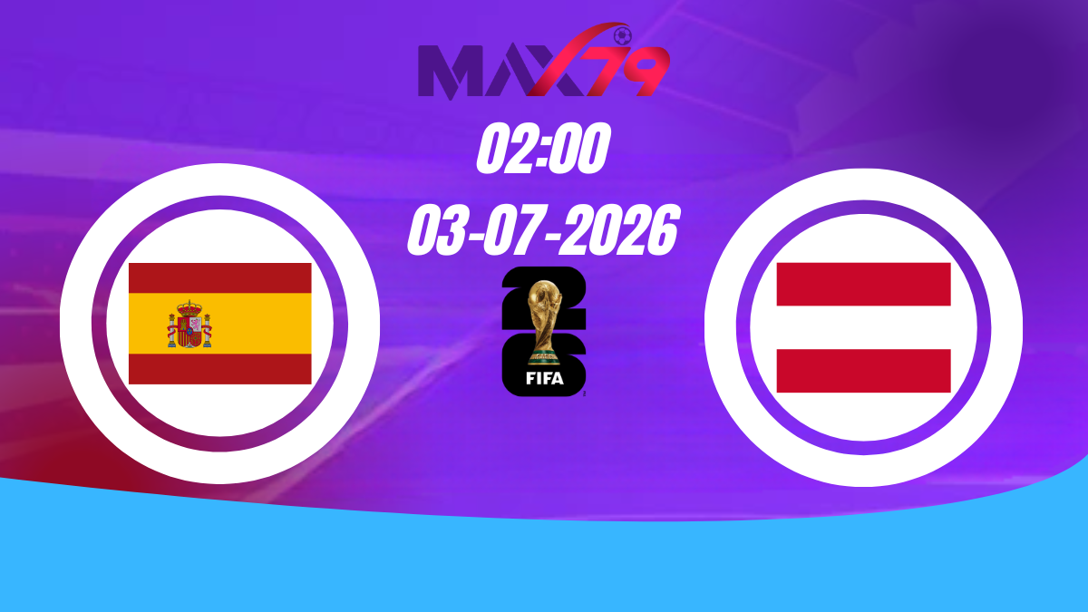 Soi kèo Tây Ban Nha vs Áo | 02h00 - 03/07/2026 - World Cup