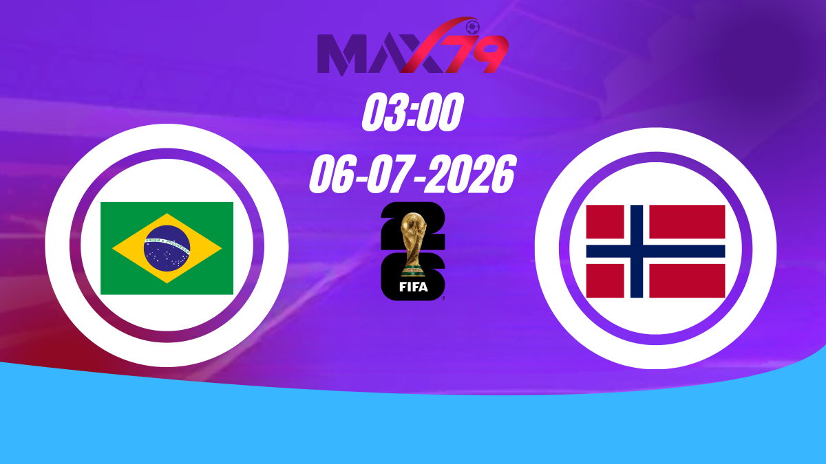 Soi kèo Brazil vs Na Uy | 03h00 - 06/07/2026 - World Cup