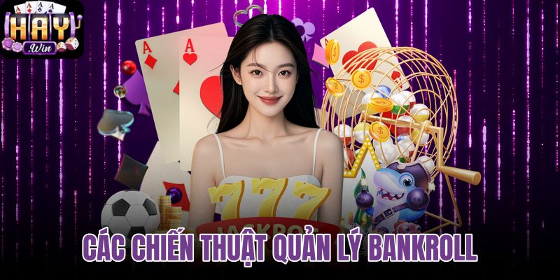 Các chiến thuật quản lý bankroll hiệu quả