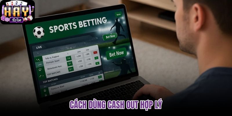 cach-dung-cash-out-hop-ly