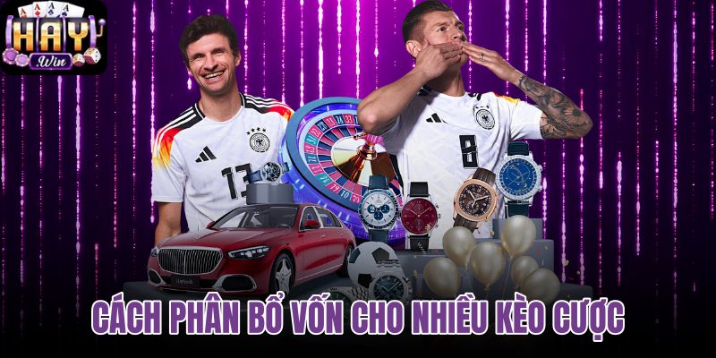 Cách phân bổ vốn cho nhiều kèo cược