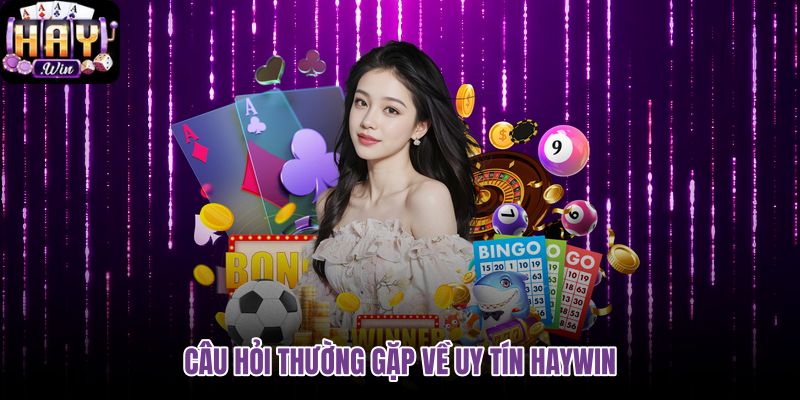 cau-hoi-thuong-gap-ve-uy-tin-haywin cau-hoi-thuong-gap-ve-uy-tin-haywin