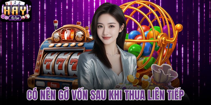 Có nên gỡ vốn sau khi thua liên tiếp