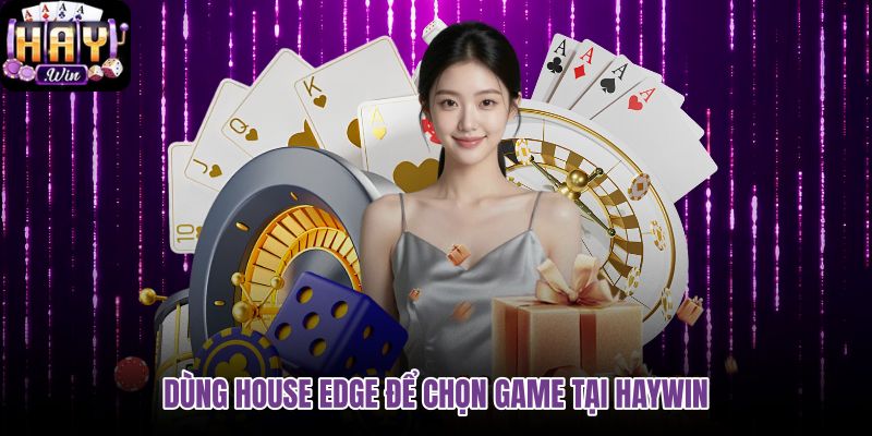dung-house-edge-de-chon-game-tai-haywin