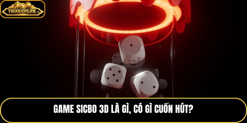 Game Sicbo 3D với đồ họa 3D và nhịp chơi nhanh