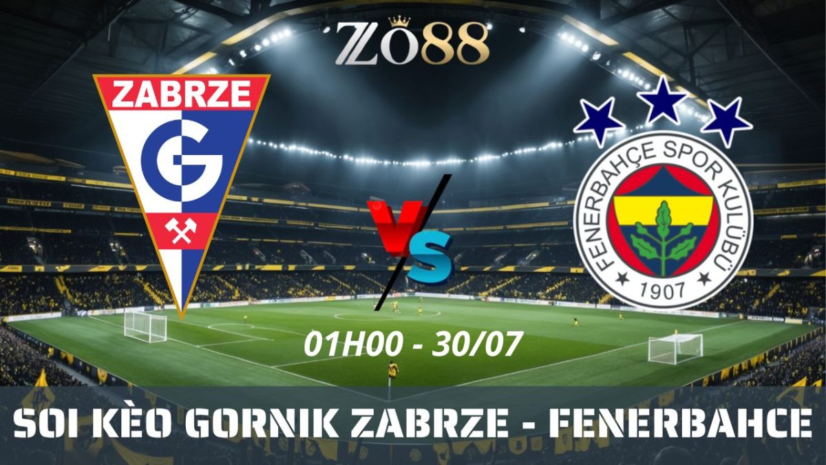 Soi kèo nhà cái Gornik Zabrze – Fenerbahce 30/07/2026 01h00 VL Champions League