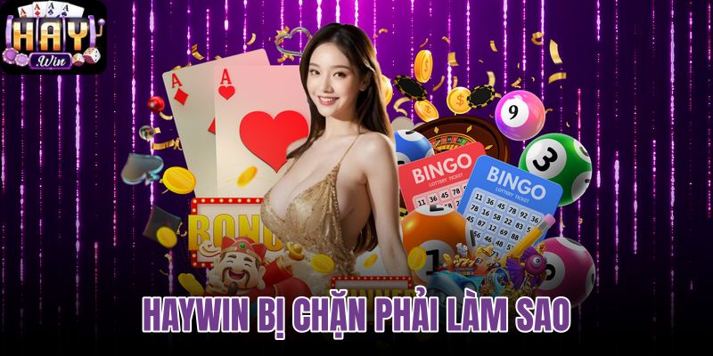 Haywin bị chặn phải làm sao