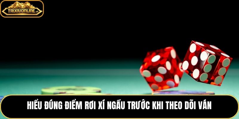 Điểm rơi xí ngầu và dấu mốc quan sát chuỗi ván