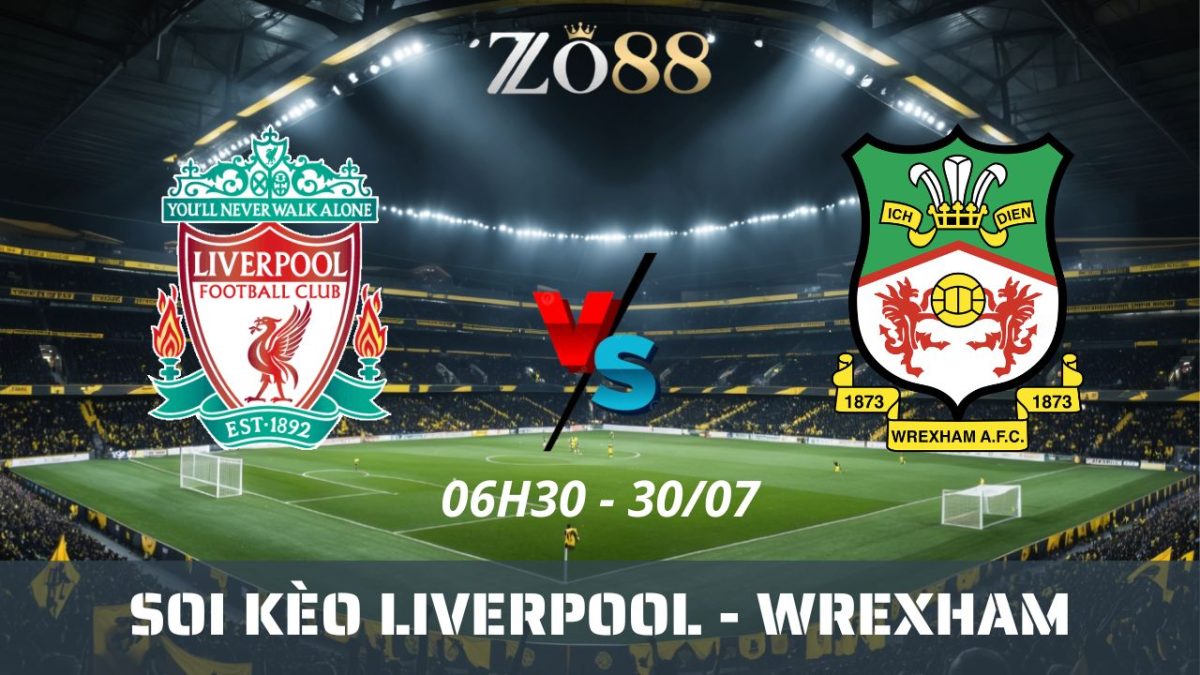 Soi kèo nhà cái Liverpool – Wrexham 30/07/2026 06h30 Giao hữu