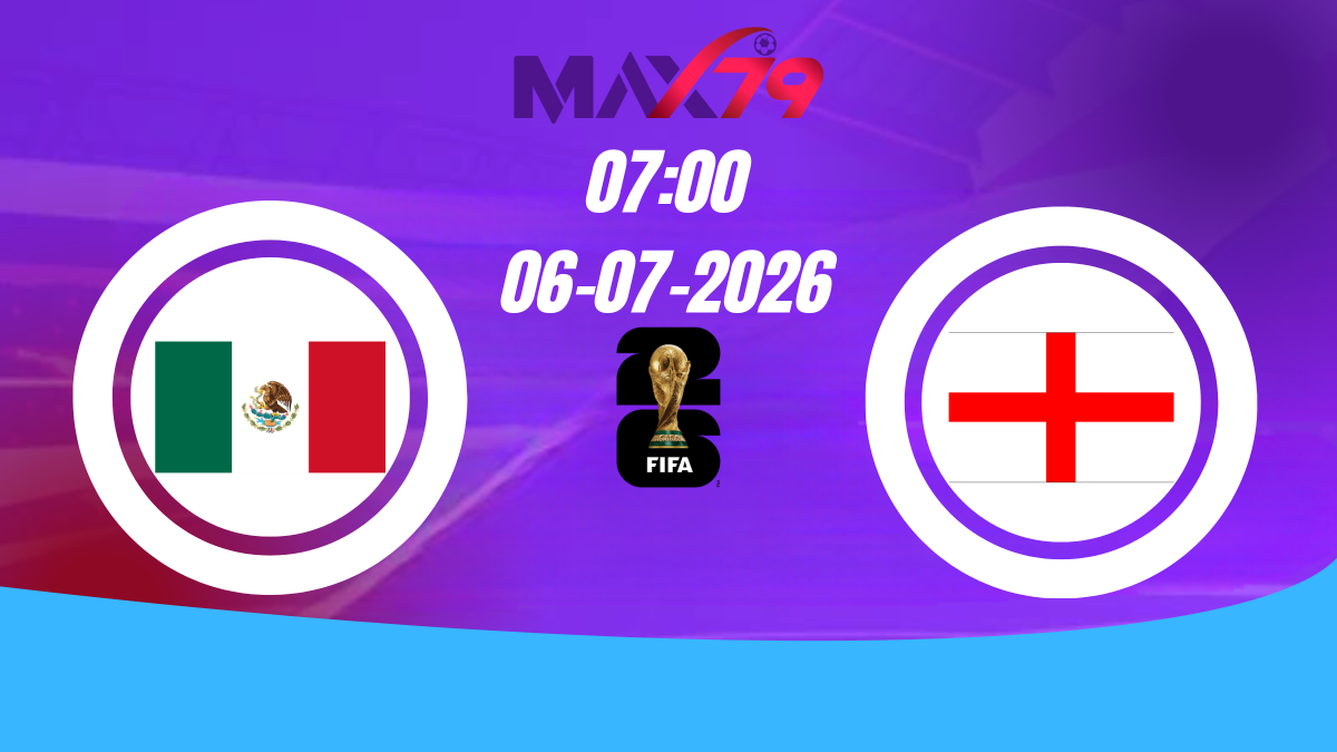 Soi kèo Mexico vs Anh | 07h00 - 06/07/2026 - World Cup