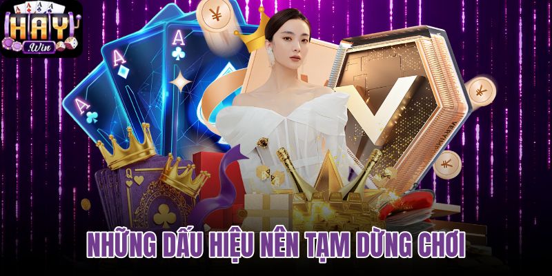 Những Dấu Hiệu Nên Tạm Dừng Chơi