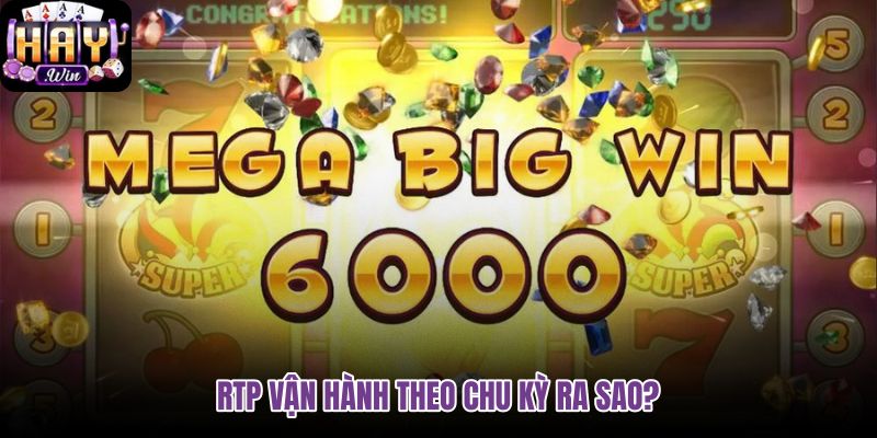 rtp-van-hanh-theo-chu-ky-ra-sao