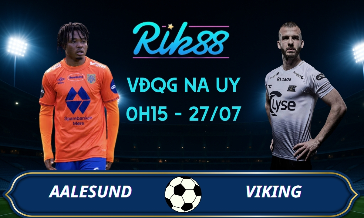 Soi kèo Aalesund vs Viking – 0h15 ngày 27/07/2026 – VĐQG Na Uy
