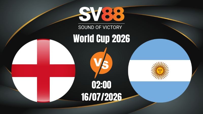 Soi Kèo Anh vs Argentina 02:00 16/07/2026 | World Cup 2026