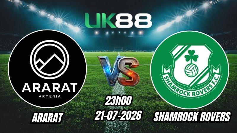 Soi kèo Ararat vs Shamrock Rovers | 23h00 – 21/07/2026 – Play-off Champions League
