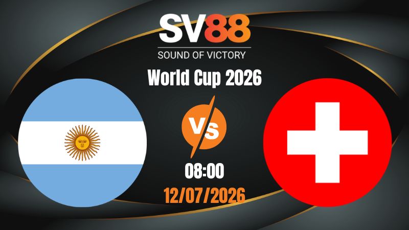 Soi Kèo Argentina vs Thụy Sĩ 08:00 12/07/2026 | World Cup 2026