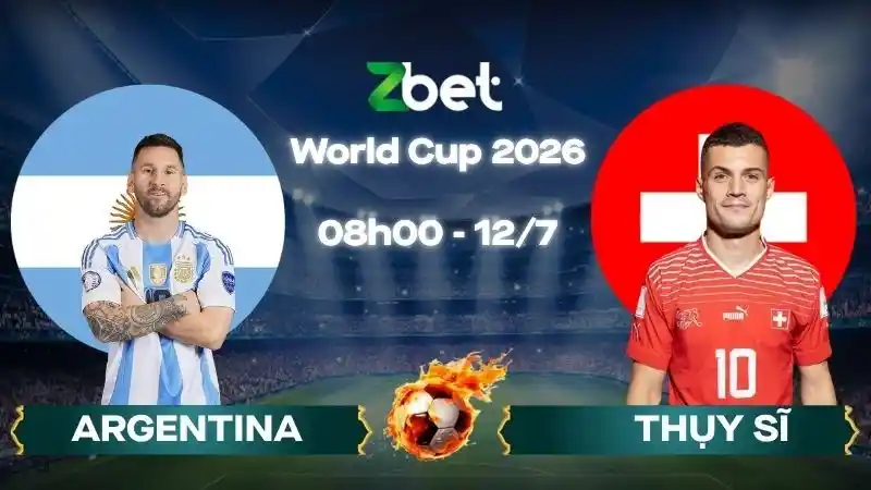 Nhận định soi kèo Argentina vs Thụy Sĩ - 08h00 12/07/2026 - World Cup 2026