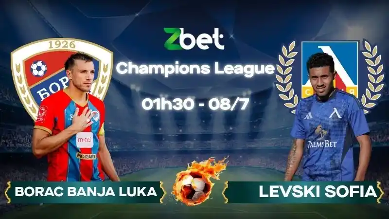 Nhận định soi kèo Borac Banja Luka vs Levski Sofia - 01h30 08/07/2026 - Champions League