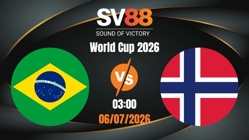Soi Kèo Brazil vs Na Uy 03:00 06/07/2026 | World Cup 2026