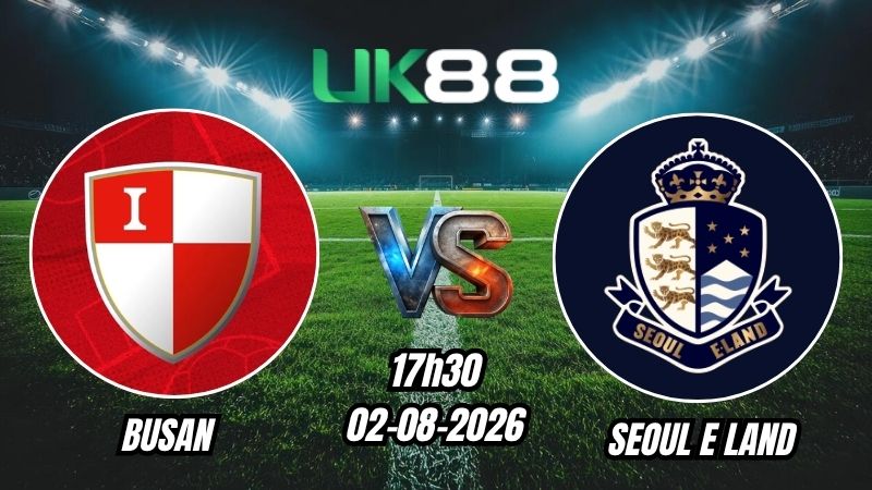 Soi kèo Busan vs Seoul E-Land | 17h30 – 02/08/2026 – K League 2