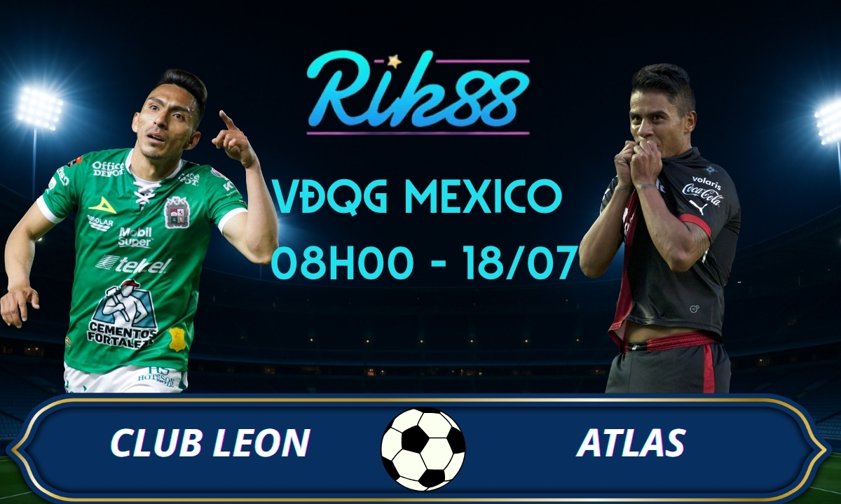 Soi kèo Club Leon vs Atlas - 08h00 ngày 18/07/2026 - VĐQG Mexico