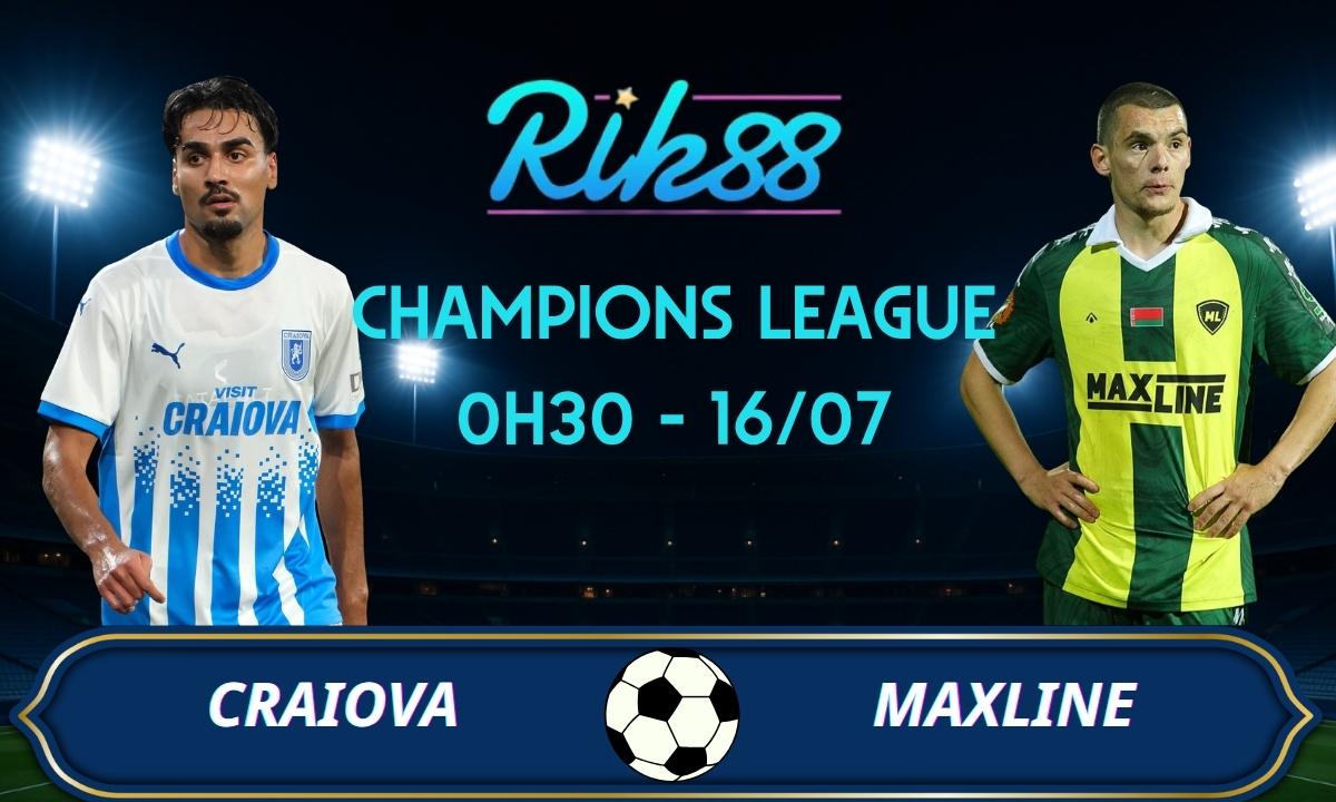 Soi kèo Craiova vs Maxline - 0h30 ngày 16/07/2026 - Champions League
