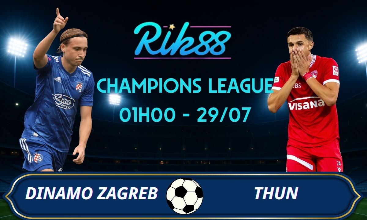 Soi kèo Dinamo Zagreb vs Thun – 01h00 ngày 29/07/2026 – Champions League
